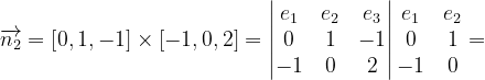 \dpi{120} \overrightarrow{n_{2}}=\left [ 0,1,-1 \right ]\times \left [ -1,0,2 \right ]=\begin{vmatrix} e_{1} & e_{2} &e_{3} \\ 0& 1 & -1\\ -1& 0& 2 \end{vmatrix}\begin{matrix} e_{1} &e_{2} \\ 0& 1\\ -1 & 0 \end{matrix}=
